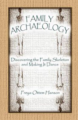 Cover image for Family Archaeology: Discovering the Family Skeleton and Making It Dance