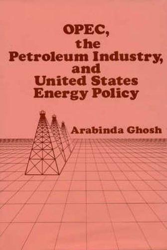 OPEC, The Petroleum Industry, and United States Energy Policy