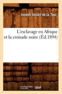 Cover image for L'Esclavage En Afrique Et La Croisade Noire (Ed.1894)