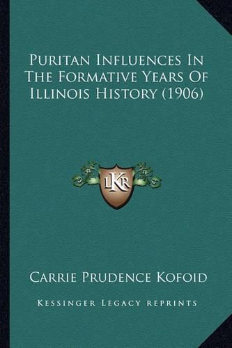 Cover image for Puritan Influences in the Formative Years of Illinois History (1906)