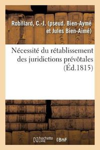 Cover image for Necessite Du Retablissement Des Juridictions Prevotales: Par l'Auteur Du Moyen Tres Equitable de Reparer Une Grande Partie Des Desastres de la France