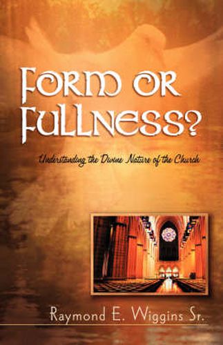 Cover image for Form or Fullness?: Understanding the Divine Nature of the Church