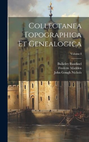 Cover image for Collectanea Topographica et Genealogica; Volume I