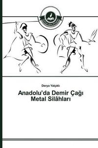 Cover image for Anadolu'da Demir Ca&#287;&#305; Metal Silahlar&#305;