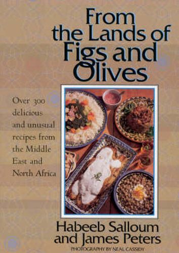 Cover image for From the Lands of Figs and Olives: Over 300 Delicious and Unusual Recipes from the Middle East and North Africa