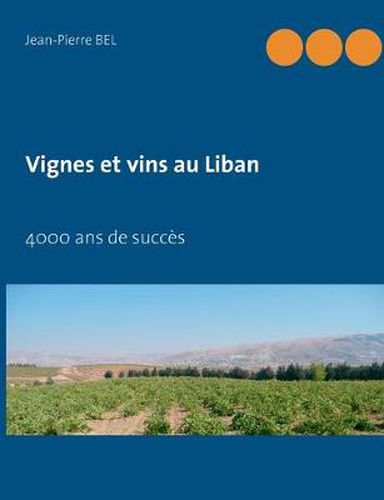 Vignes et vins au Liban: 4000 ans de succes