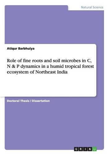 Cover image for Role of fine roots and soil microbes in C, N & P dynamics in a humid tropical forest ecosystem of Northeast India