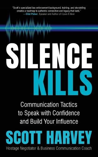 Cover image for Silence Kills: Communication Tactics to Speak with Confidence and Build Your Influence