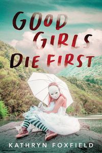 Cover image for Good Girls Die First