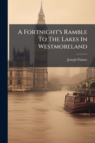 Cover image for A Fortnight's Ramble To The Lakes In Westmoreland