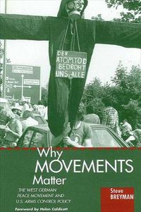 Cover image for Why Movements Matter: The West German Peace Movement and U.S. Arms Control Policy