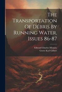 Cover image for The Transportation Of Debris By Running Water, Issues 86-87