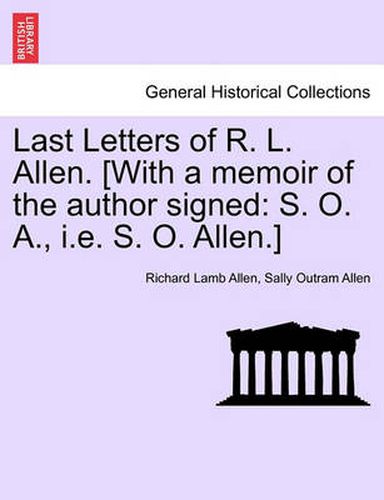 Cover image for Last Letters of R. L. Allen. [With a Memoir of the Author Signed: S. O. A., i.e. S. O. Allen.]