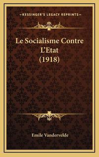 Cover image for Le Socialisme Contre L'Etat (1918)