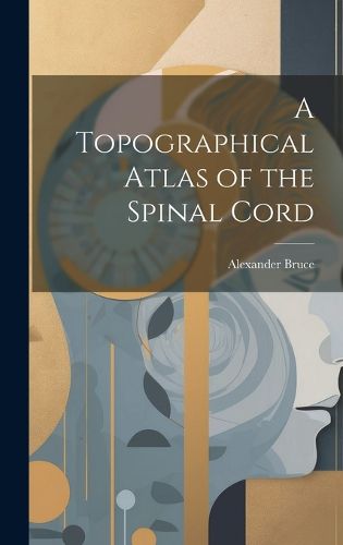 Cover image for A Topographical Atlas of the Spinal Cord