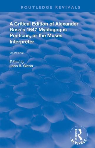 A Critical Edition of Alexander Ross's 1647 Mystagogus Poeticus, or The Muses Interpreter: The Renaissance Imagination