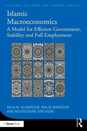 Cover image for Islamic Macroeconomics: A Model for Efficient Government, Stability and Full Employment