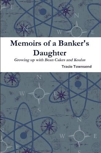 Cover image for Memoirs of a Banker's Daughter, Growing up with Bean Cakes and Koalas