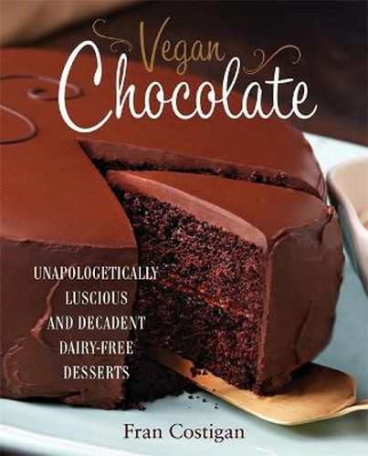 Cover image for Vegan Chocolate: Unapologetically Luscious and Decadent Dairy-Free Desserts