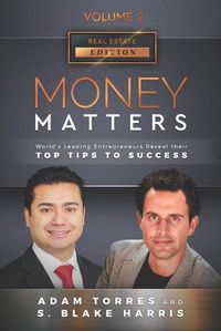 Cover image for Money Matters: World's Leading Entrepreneurs Reveal Their Top Tips To Success (Real Estate Vol.2 - Edition 4)