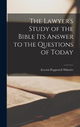 The Lawyer's Study of the Bible Its Answer to the Questions of Today