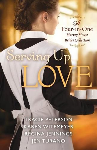 Serving Up Love - A Four-in-One Harvey House Brides Collection