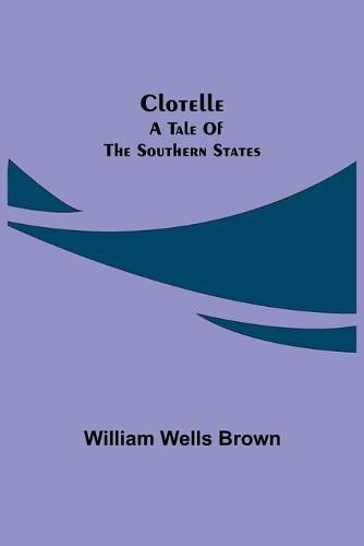 Clotelle: a Tale of the Southern States