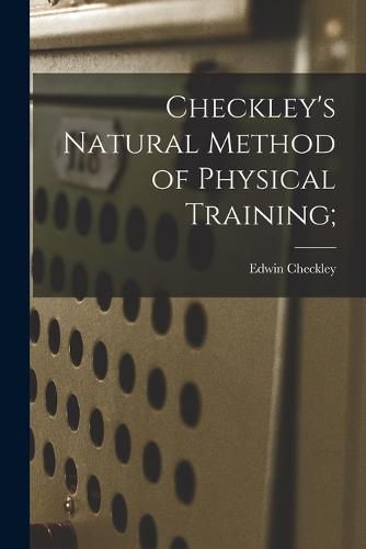 Cover image for Checkley's Natural Method of Physical Training;