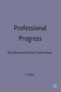 Cover image for Professional Progress: Why Women Still Don't Have Wives