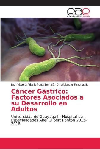 Cancer Gastrico: Factores Asociados a su Desarrollo en Adultos