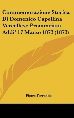 Commemorazione Storica Di Domenico Capellina Vercellese Pronunciata Addi' 17 Marzo 1873 (1873)