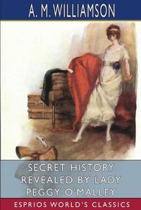Cover image for Secret History Revealed by Lady Peggy O'Malley (Esprios Classics)