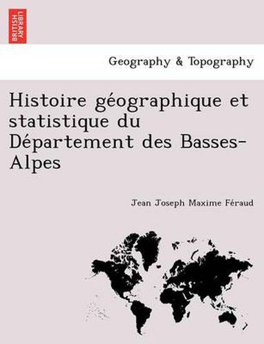 Cover image for Histoire GE Ographique Et Statistique Du de Partement Des Basses-Alpes