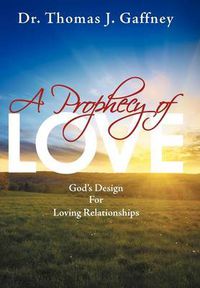 Cover image for A Prophecy of Love: God's Design for Loving Relationships