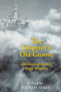 Cover image for The Emperor's Old Groove: Decolonizing Disney's Magic Kingdom