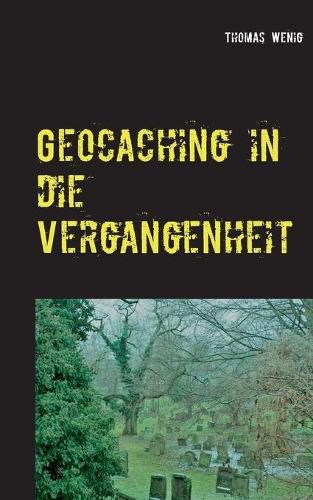 Cover image for Geocaching in die Vergangenheit