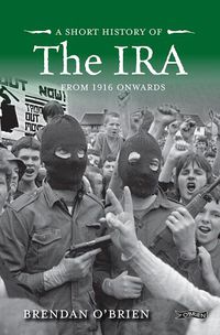 Cover image for A Short History of the IRA: From 1916 Onwards