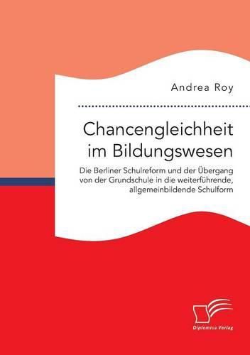 Cover image for Chancengleichheit im Bildungswesen. Die Berliner Schulreform und der UEbergang von der Grundschule in die weiterfuhrende, allgemeinbildende Schulform