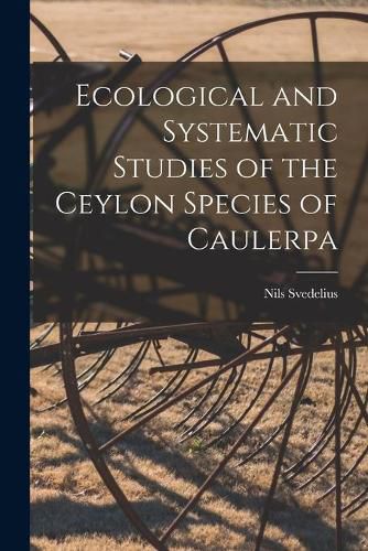 Cover image for Ecological and Systematic Studies of the Ceylon Species of Caulerpa