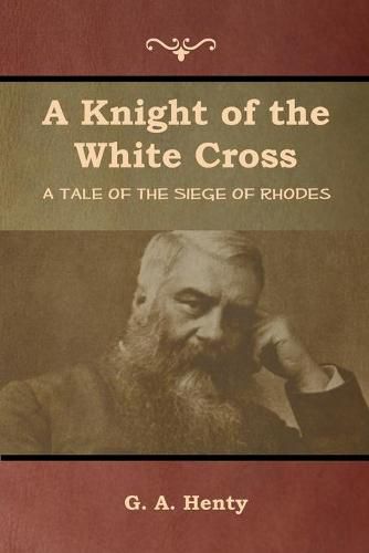 Cover image for A Knight of the White Cross: A Tale of the Siege of Rhodes