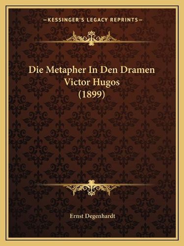 Cover image for Die Metapher in Den Dramen Victor Hugos (1899)