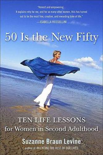 Cover image for Fifty Is the New Fifty: Ten Life Lessons for Women in Second Adulthood