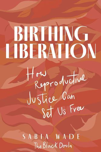 Cover image for Birthing Liberation: How Reproductive Justice Can Set Us Free