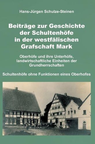 Beitrage zur Geschichte der Schultenhoefe in der westfalischen Grafschaft Mark