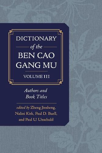 Dictionary of the Ben cao gang mu, Volume 3: Persons and Literary Sources