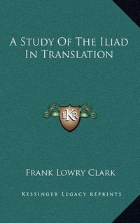 Cover image for A Study of the Iliad in Translation