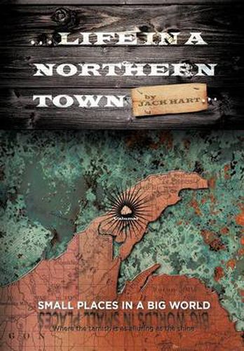 Cover image for ... Life in a Northern Town: Small Places in a Big World. Big Worlds in Small Places.