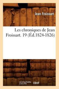 Cover image for Les Chroniques de Jean Froissart. 19 (Ed.1824-1826)