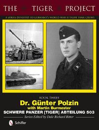 Cover image for Tiger Project: Book 3: Dr. Gunter Polzin--Schwere Panzer (Tiger) Abteilung 503