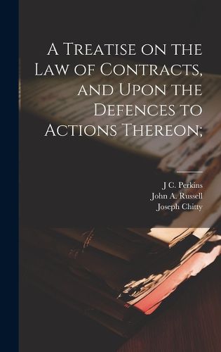 Cover image for A Treatise on the law of Contracts, and Upon the Defences to Actions Thereon;
